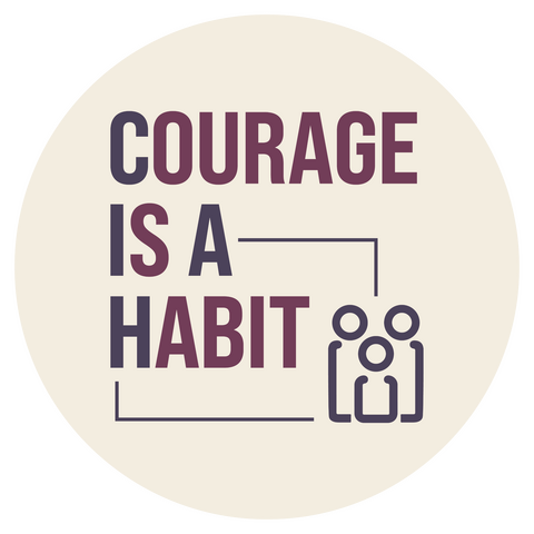 Courage Is A Habit