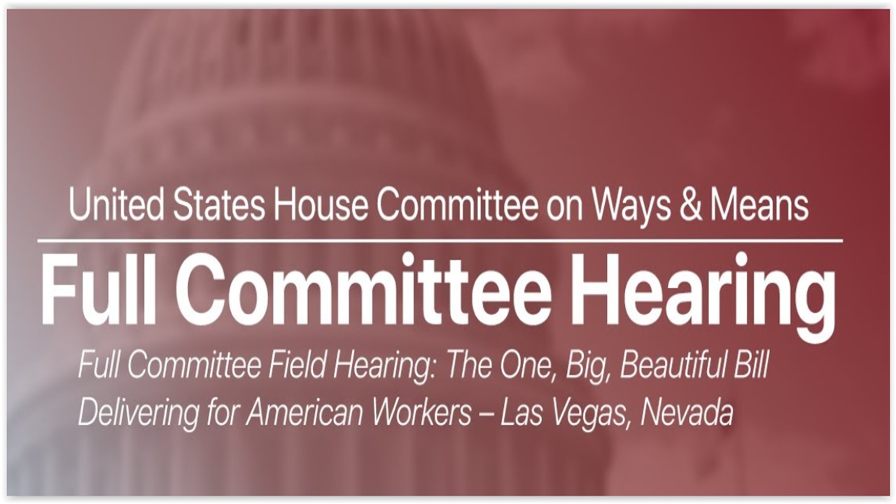 House Ways Means Cmte Hearing: The OBBB Delivering for American Workers – Las Vegas