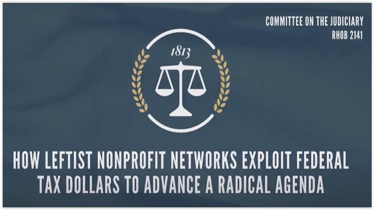 House Floor (if active) PLUS House Judiciary Hearing:  Nonprofit Networks Advancing Radical Agenda