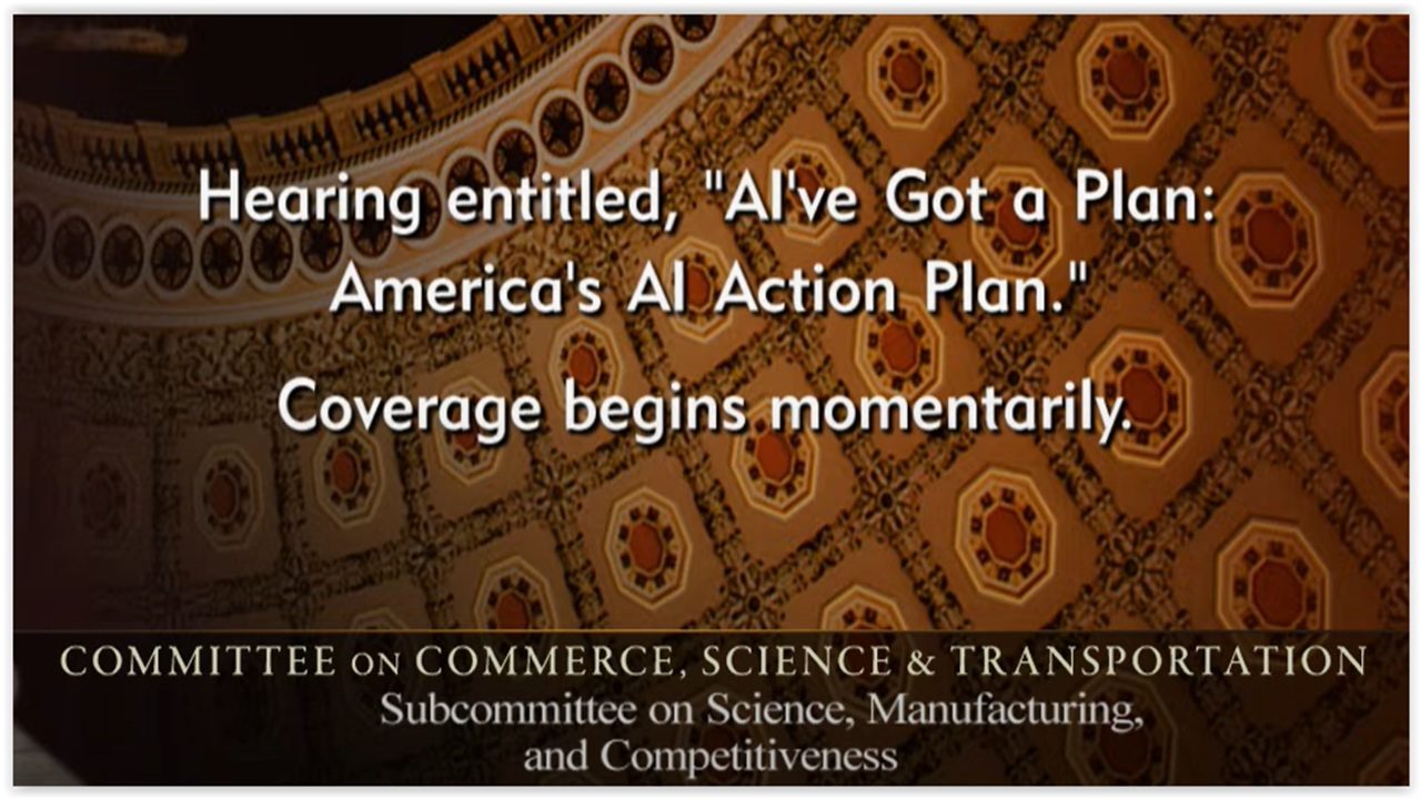 Senate Commerce Cmte Hearing: “AI’ve Got a Plan: America’s AI Action Plan”