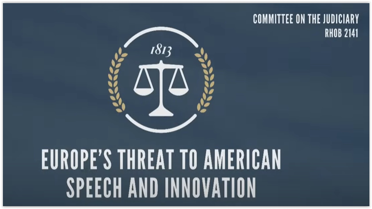 House Judiciary Hearing: Europe’s Threat to American Speech and Innovation