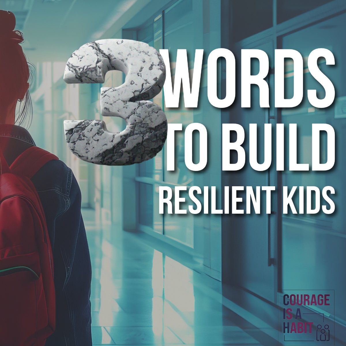Courage Is A Habit: Three Words to Build Resilient Kids 