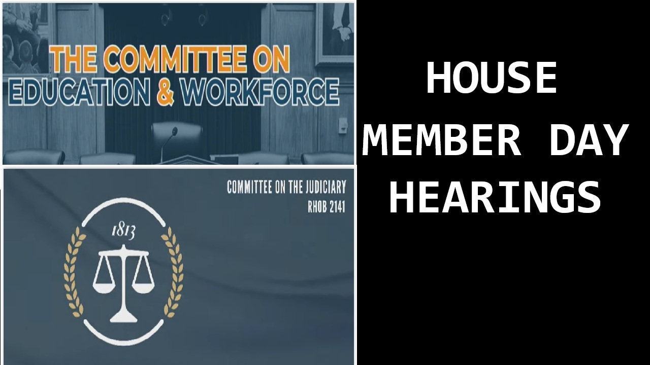 House Member Day Hearings: What is YOUR Rep’s Focus (Education, Workforce, Judiciary Cmtes)