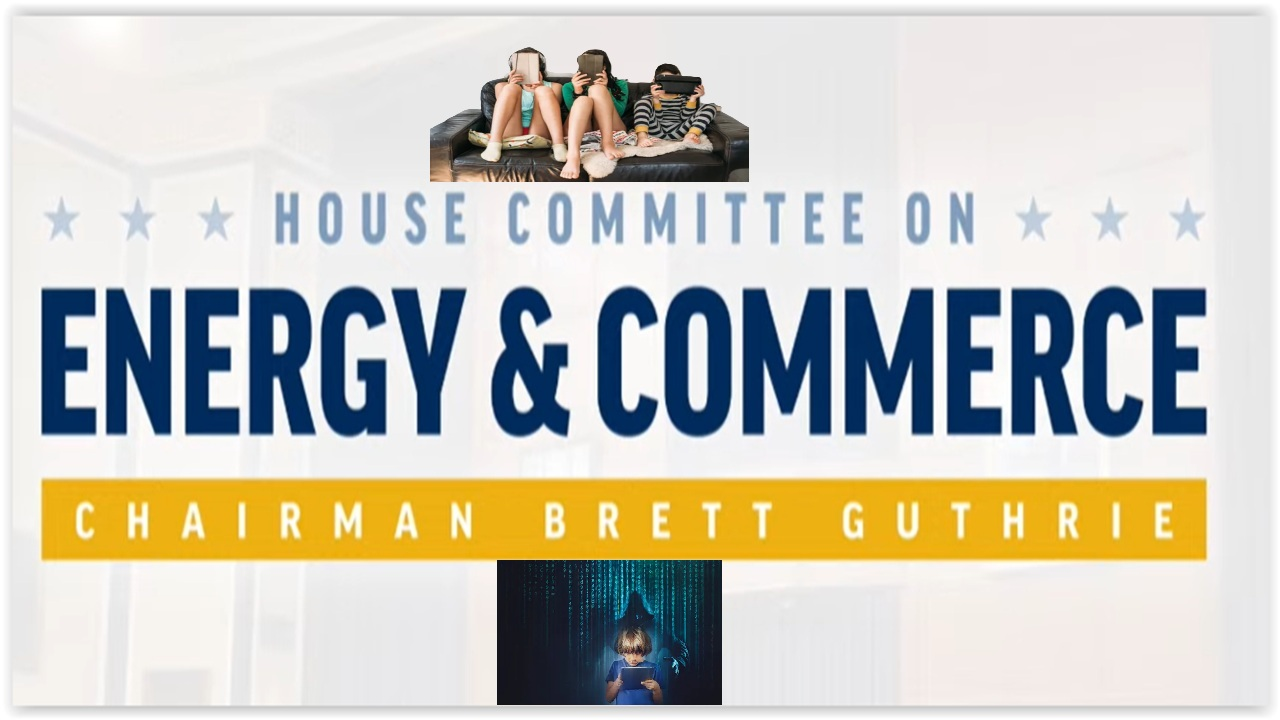 House EC SubCmte Hearing: Protecting Children and Teens Online thru Legislation