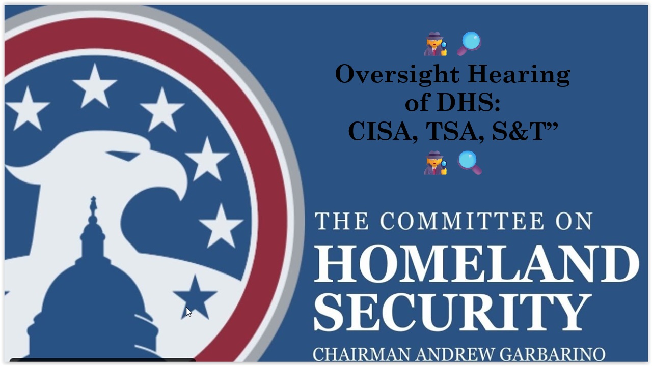 DHS Cmte Hearing: “ Is DHS’ CISA, TSA, S&T Accountable? And to Whom?”