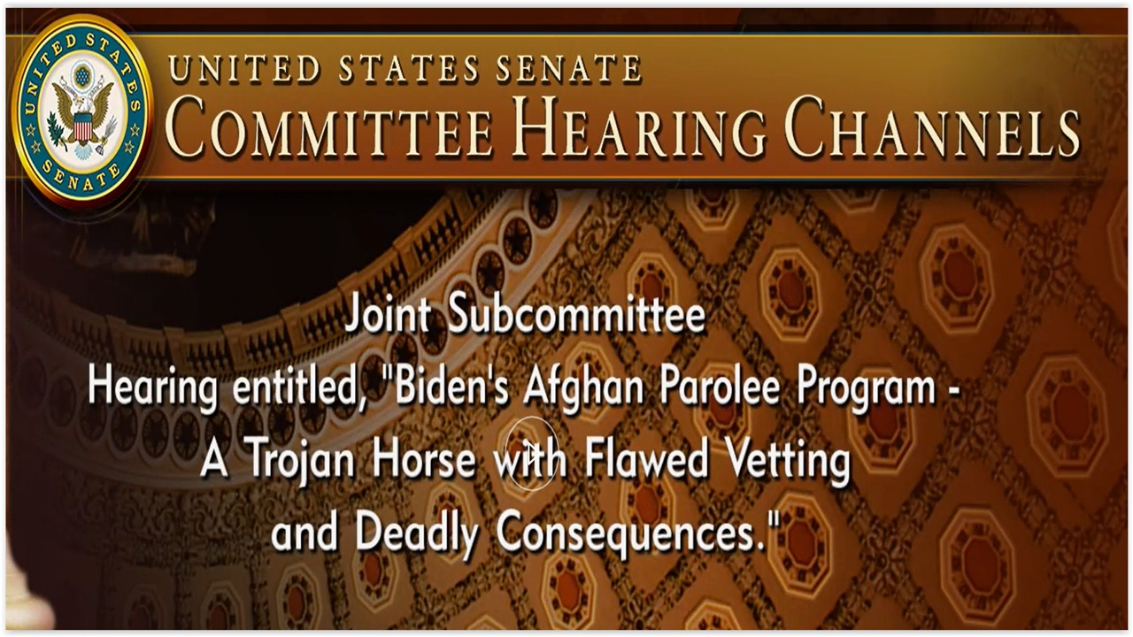 Senate Judiciary SubCmte: “Biden’s Afghan Parolee Program – A Trojan Horse”